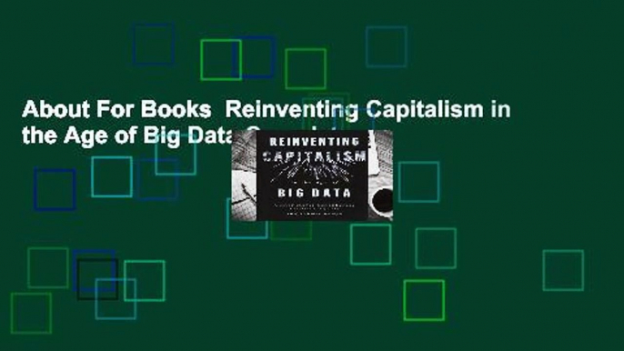 About For Books  Reinventing Capitalism in the Age of Big Data Complete