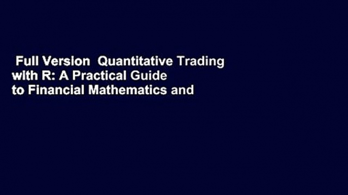 Full Version  Quantitative Trading with R: A Practical Guide to Financial Mathematics and