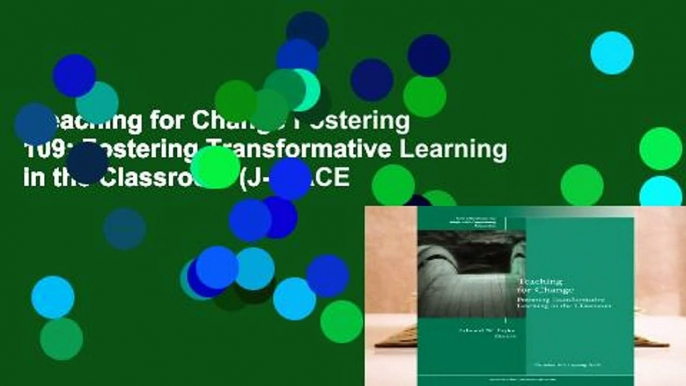 Teaching for Change Fostering 109: Fostering Transformative Learning in the Classroom (J-B ACE