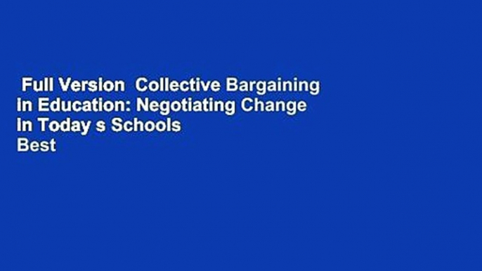 Full Version  Collective Bargaining in Education: Negotiating Change in Today s Schools  Best