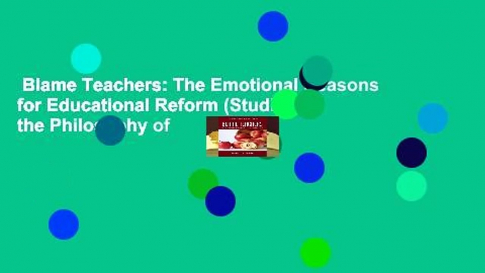 Blame Teachers: The Emotional Reasons for Educational Reform (Studies in the Philosophy of