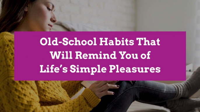 Old-School Habits That Will Remind You of Life’s Simple Pleasures