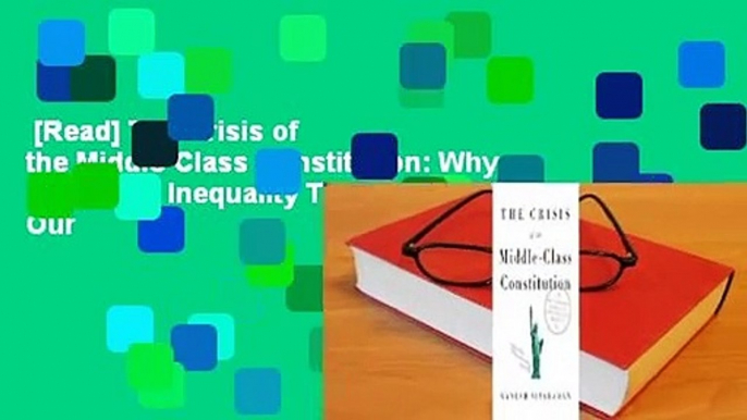 [Read] The Crisis of the Middle-Class Constitution: Why Economic Inequality Threatens Our