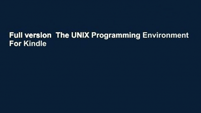 Full version  The UNIX Programming Environment  For Kindle