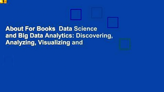 About For Books  Data Science and Big Data Analytics: Discovering, Analyzing, Visualizing and