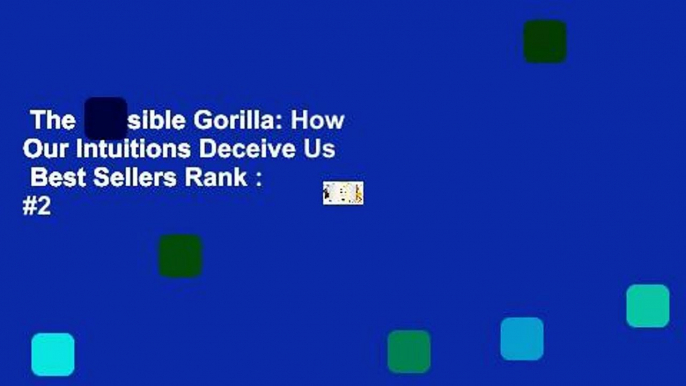 The Invisible Gorilla: How Our Intuitions Deceive Us  Best Sellers Rank : #2