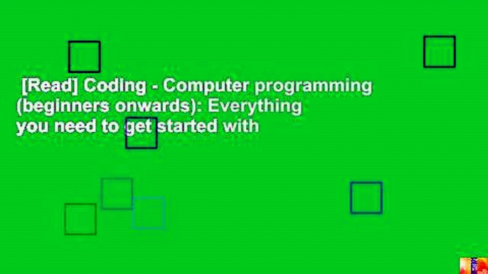 [Read] Coding - Computer programming (beginners onwards): Everything you need to get started with