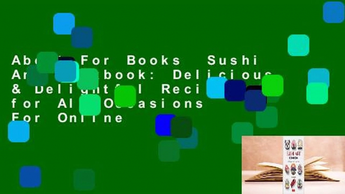 About For Books  Sushi Art Cookbook: Delicious & Delightful Recipes for All Occasions  For Online