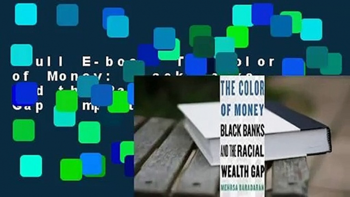 Full E-book  The Color of Money: Black Banks and the Racial Wealth Gap Complete