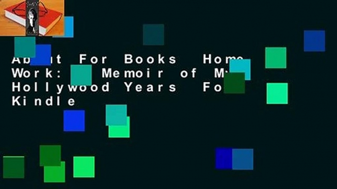 About For Books  Home Work: A Memoir of My Hollywood Years  For Kindle