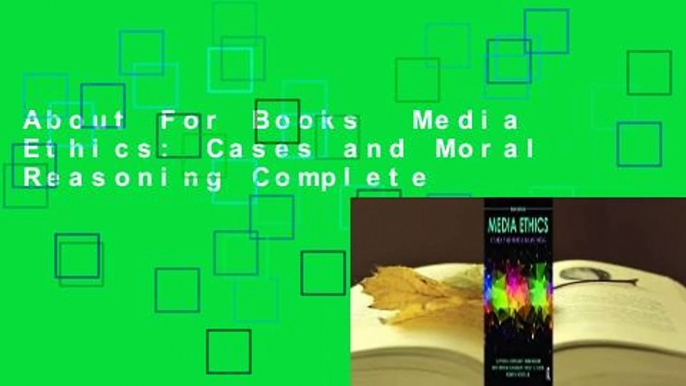 About For Books  Media Ethics: Cases and Moral Reasoning Complete