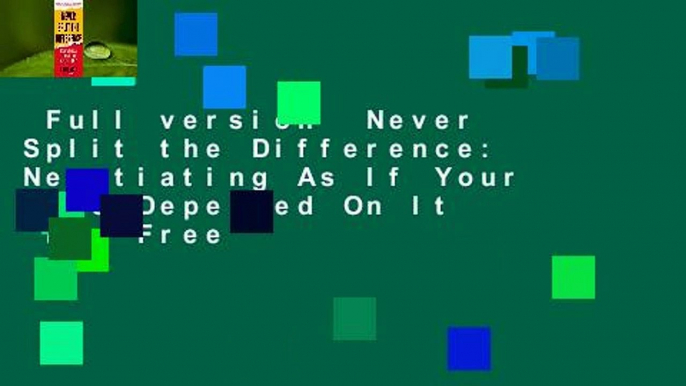 Full version  Never Split the Difference: Negotiating As If Your Life Depended On It  For Free