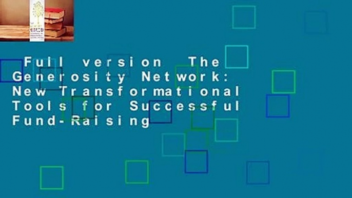 Full version  The Generosity Network: New Transformational Tools for Successful Fund-Raising