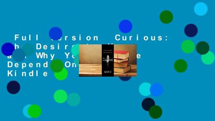 Full version  Curious: The Desire to Know and Why Your Future Depends On It  For Kindle