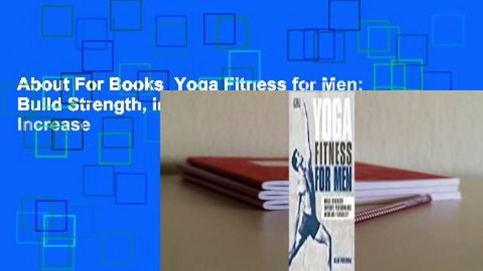 About For Books  Yoga Fitness for Men: Build Strength, Improve Performance, and Increase