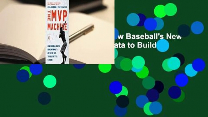 [Read] The MVP Machine: How Baseball's New Nonconformists Are Using Data to Build Better Players