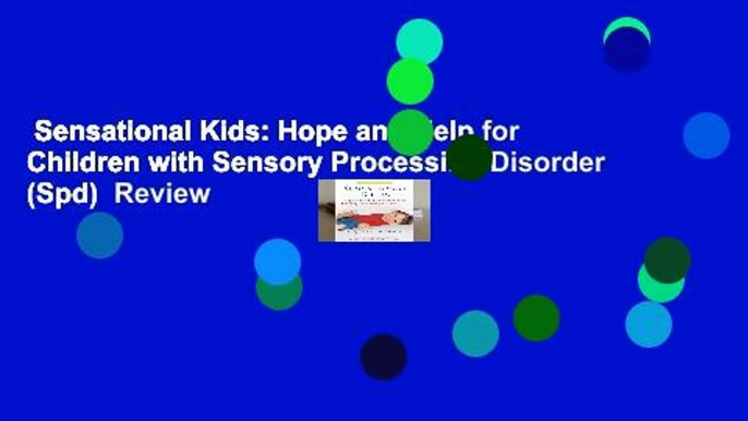 Sensational Kids: Hope and Help for Children with Sensory Processing Disorder (Spd)  Review