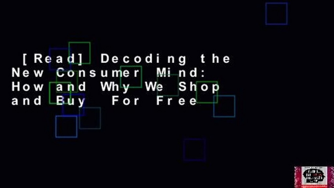 [Read] Decoding the New Consumer Mind: How and Why We Shop and Buy  For Free