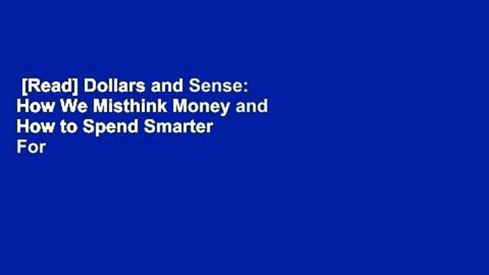 [Read] Dollars and Sense: How We Misthink Money and How to Spend Smarter  For Online