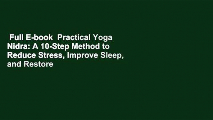 Full E-book  Practical Yoga Nidra: A 10-Step Method to Reduce Stress, Improve Sleep, and Restore