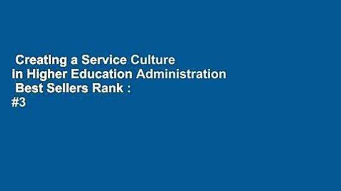 Creating a Service Culture in Higher Education Administration  Best Sellers Rank : #3