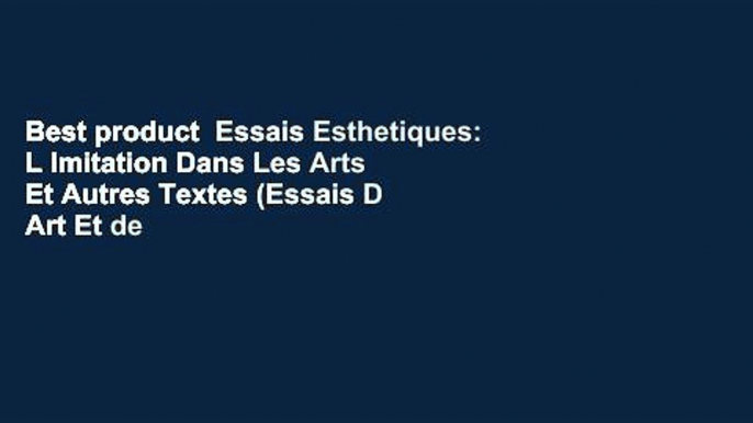 Best product  Essais Esthetiques: L Imitation Dans Les Arts Et Autres Textes (Essais D Art Et de