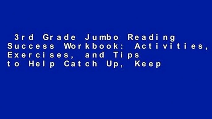 3rd Grade Jumbo Reading Success Workbook: Activities, Exercises, and Tips to Help Catch Up, Keep