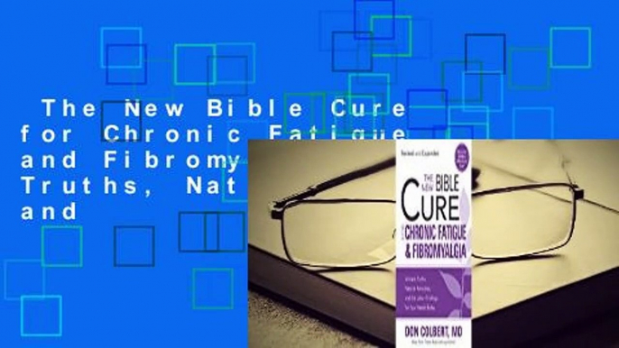 The New Bible Cure for Chronic Fatigue and Fibromyalgia: Ancient Truths, Natural Remedies, and