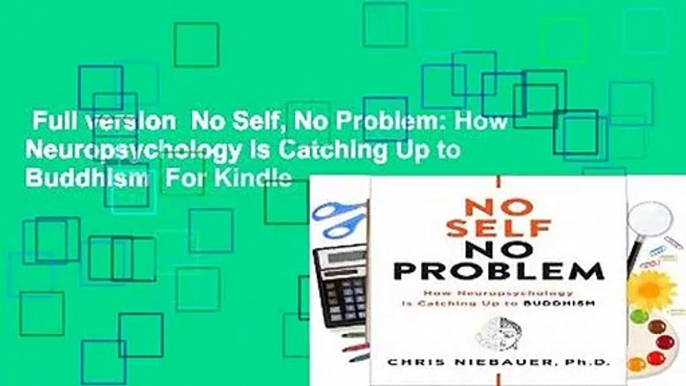 Full version  No Self, No Problem: How Neuropsychology is Catching Up to Buddhism  For Kindle