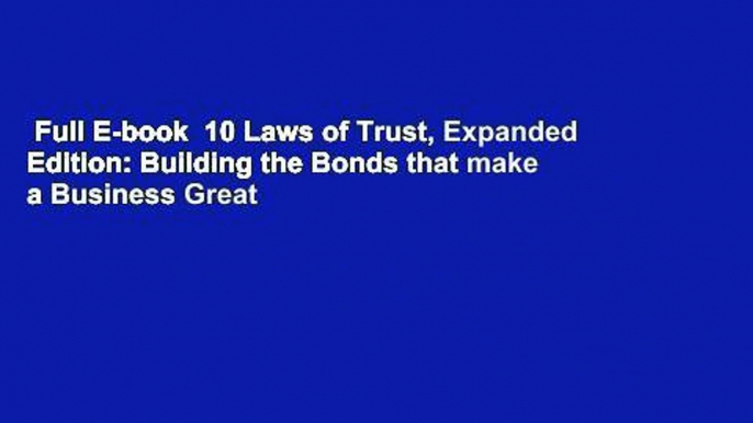 Full E-book  10 Laws of Trust, Expanded Edition: Building the Bonds that make a Business Great