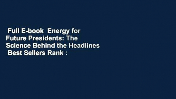 Full E-book  Energy for Future Presidents: The Science Behind the Headlines  Best Sellers Rank :