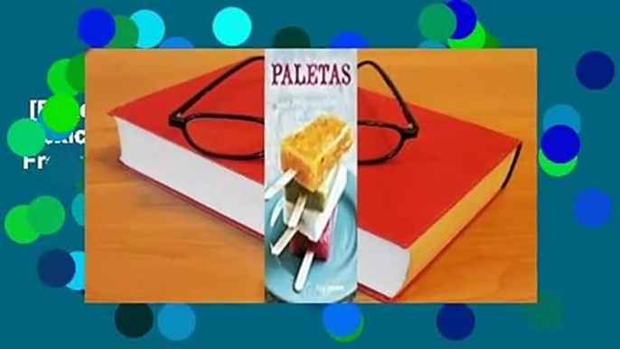 [Read] Paletas: Authentic Recipes for Mexican Ice Pops, Shaved Ice & Aguas Frescas Complete