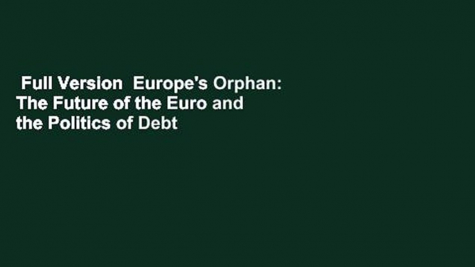 Full Version  Europe's Orphan: The Future of the Euro and the Politics of Debt  Best Sellers Rank