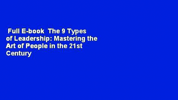 Full E-book  The 9 Types of Leadership: Mastering the Art of People in the 21st Century