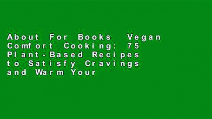 About For Books  Vegan Comfort Cooking: 75 Plant-Based Recipes to Satisfy Cravings and Warm Your