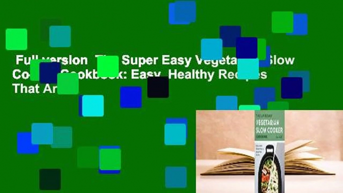 Full version  The Super Easy Vegetarian Slow Cooker Cookbook: Easy, Healthy Recipes That Are