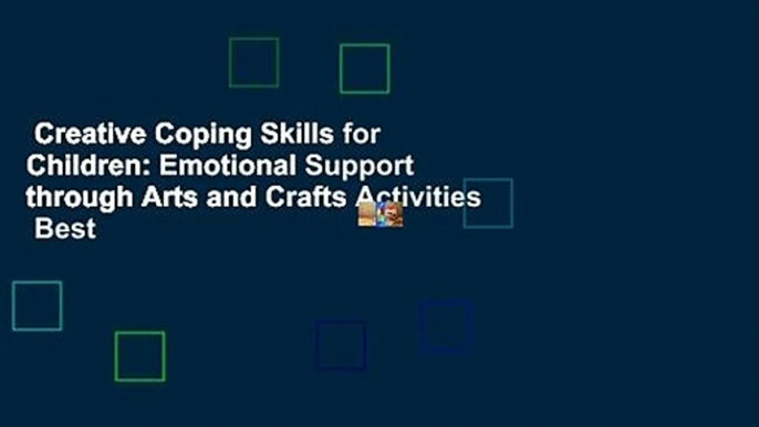 Creative Coping Skills for Children: Emotional Support through Arts and Crafts Activities  Best