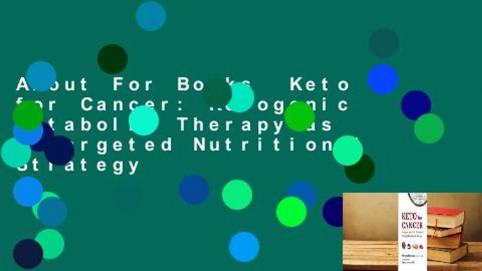 About For Books  Keto for Cancer: Ketogenic Metabolic Therapy as a Targeted Nutritional Strategy