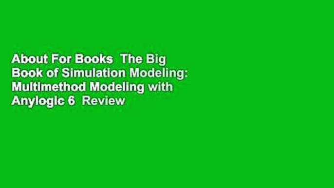 About For Books  The Big Book of Simulation Modeling: Multimethod Modeling with Anylogic 6  Review