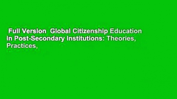 Full Version  Global Citizenship Education in Post-Secondary Institutions: Theories, Practices,