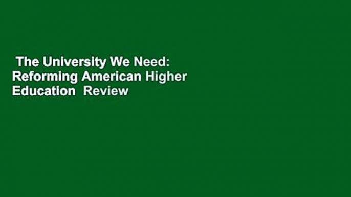 The University We Need: Reforming American Higher Education  Review