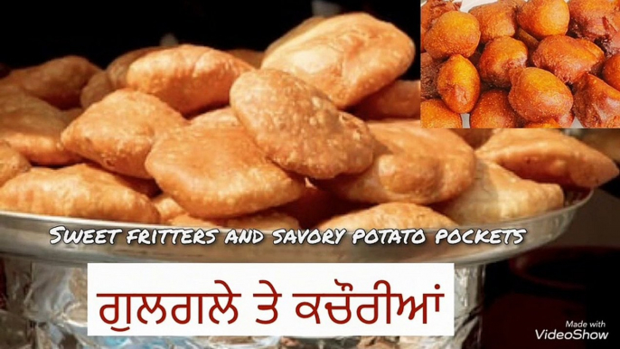 Sweet Fritters and savory potato pockets ਗੁਲਗਲੇ ਅਤੇ ਕਚੌਰੀਆਂ