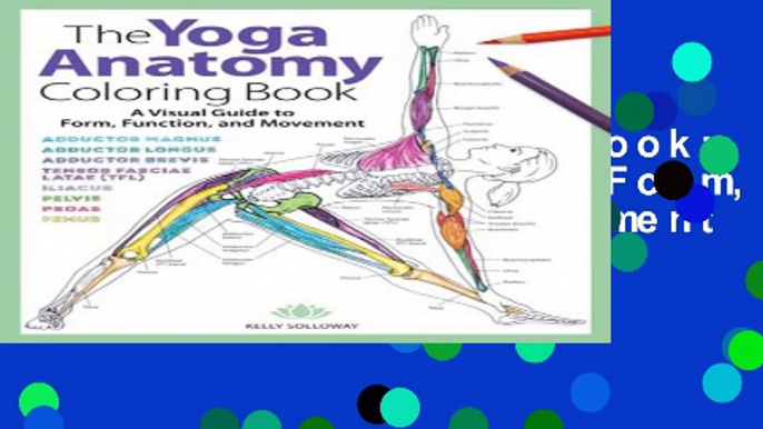 [E.P.U.B] The Yoga Anatomy Coloring Book: A Visual Guide to Form, Function, and Movement Full Online