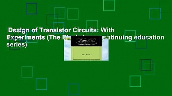 Design of Transistor Circuits: With Experiments (The Blacksburg continuing education series)