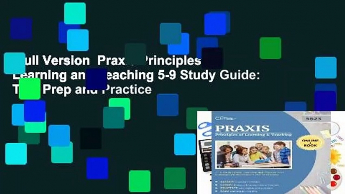 Full Version  Praxis Principles of Learning and Teaching 5-9 Study Guide: Test Prep and Practice