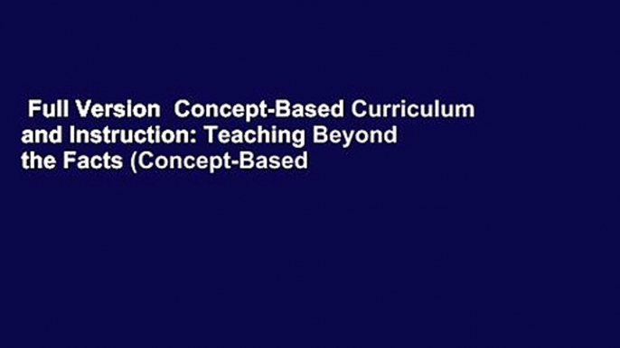 Full Version  Concept-Based Curriculum and Instruction: Teaching Beyond the Facts (Concept-Based