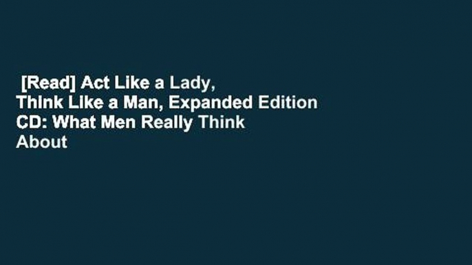 [Read] Act Like a Lady, Think Like a Man, Expanded Edition CD: What Men Really Think About Love,