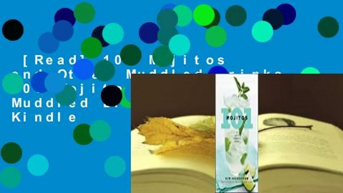 [Read] 101 Mojitos and Other Muddled Drinks 101 Mojitos and Other Muddled Drinks  For Kindle