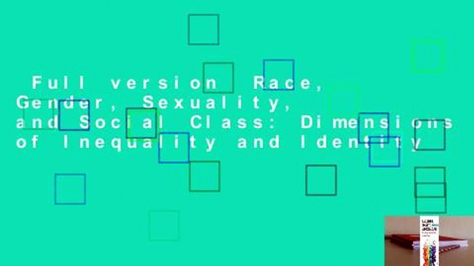 Full version  Race, Gender, Sexuality, and Social Class: Dimensions of Inequality and Identity
