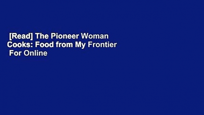 [Read] The Pioneer Woman Cooks: Food from My Frontier  For Online